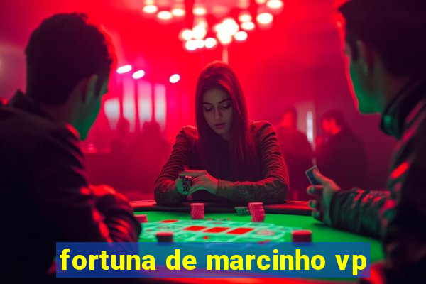 fortuna de marcinho vp